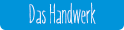 Das Handwerk